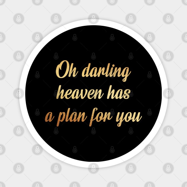 Oh darling heaven has a plan for you Magnet by Dhynzz